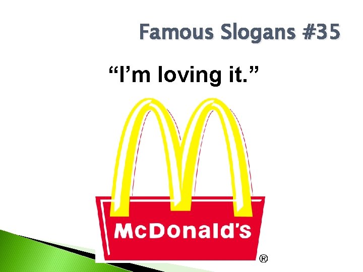 Famous Slogans #35 “I’m loving it. ” 