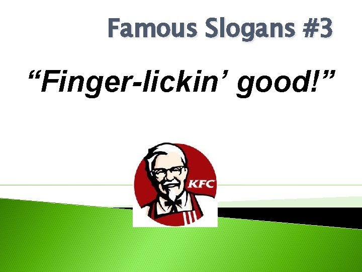 Famous Slogans #3 “Finger-lickin’ good!” 