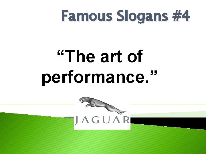 Famous Slogans #4 “The art of performance. ” 