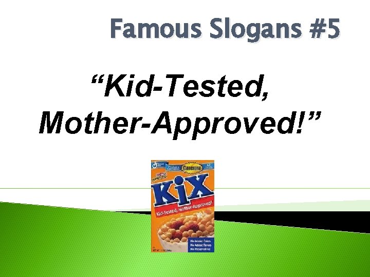 Famous Slogans #5 “Kid-Tested, Mother-Approved!” 