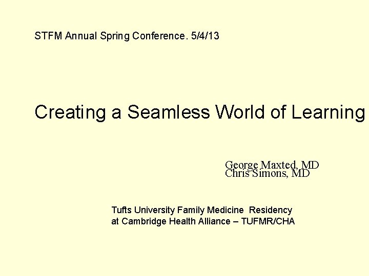 STFM Annual Spring Conference. 5/4/13 Creating a Seamless World of Learning George Maxted, MD