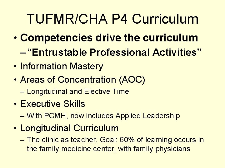 TUFMR/CHA P 4 Curriculum • Competencies drive the curriculum – “Entrustable Professional Activities” •