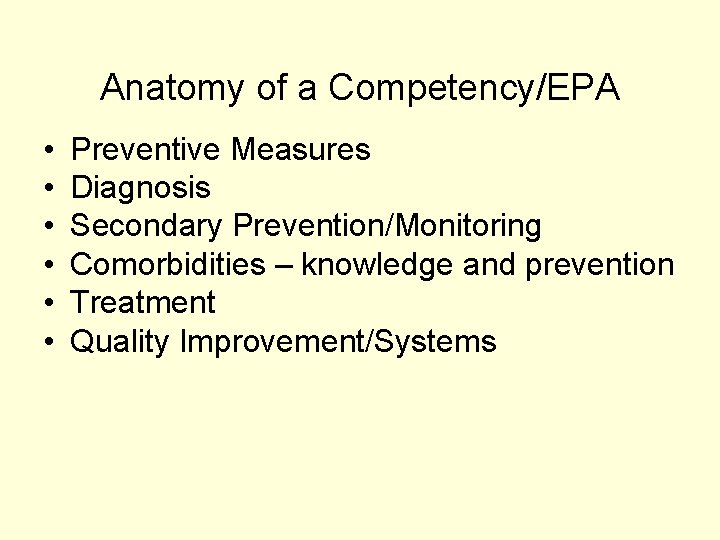 Anatomy of a Competency/EPA • • • Preventive Measures Diagnosis Secondary Prevention/Monitoring Comorbidities –