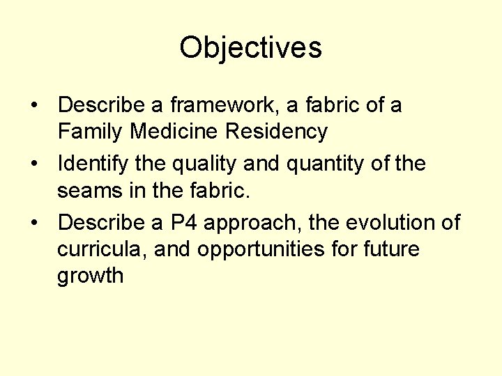 Objectives • Describe a framework, a fabric of a Family Medicine Residency • Identify