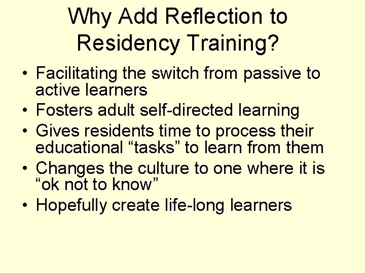 Why Add Reflection to Residency Training? • Facilitating the switch from passive to active