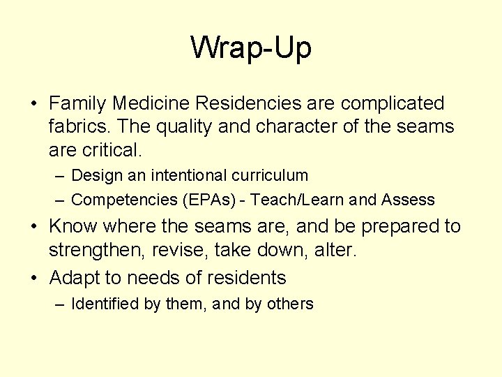 Wrap-Up • Family Medicine Residencies are complicated fabrics. The quality and character of the