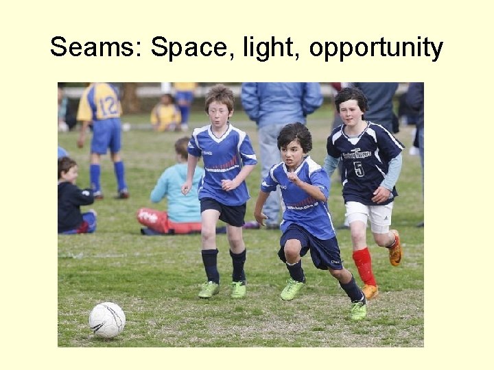 Seams: Space, light, opportunity 