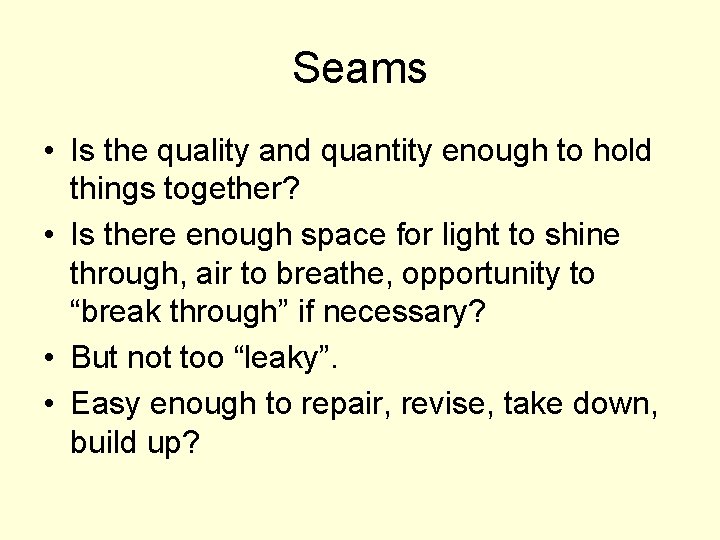 Seams • Is the quality and quantity enough to hold things together? • Is