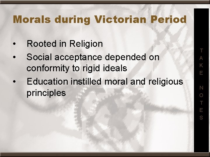 Morals during Victorian Period • • • Rooted in Religion Social acceptance depended on