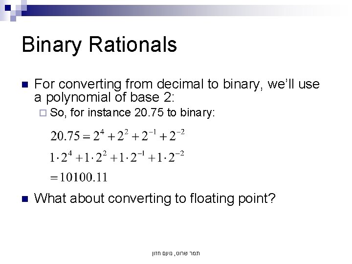 Binary Rationals n For converting from decimal to binary, we’ll use a polynomial of