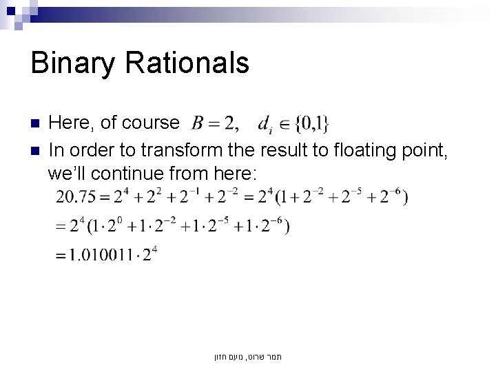 Binary Rationals n n Here, of course In order to transform the result to