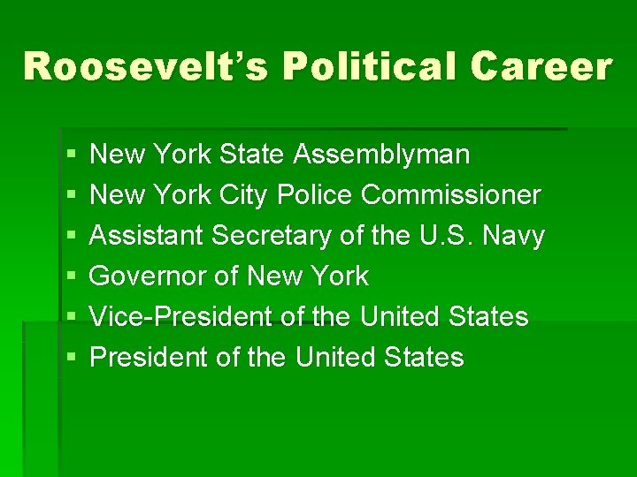 Roosevelt’s Political Career § § § New York State Assemblyman New York City Police