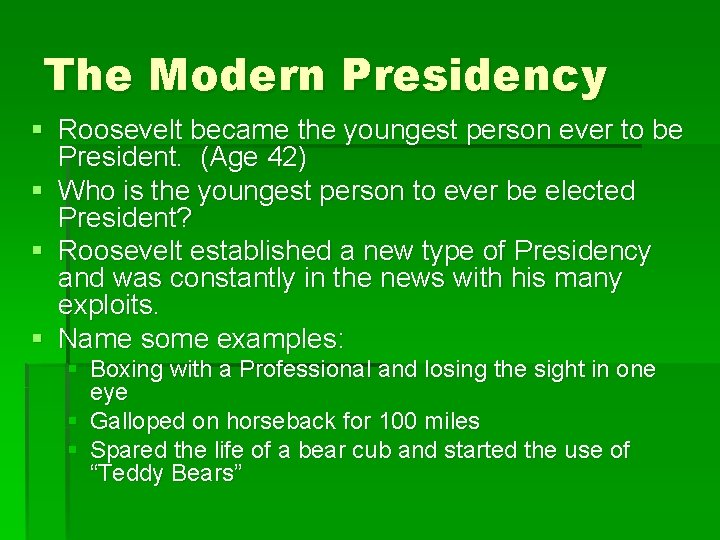 The Modern Presidency § Roosevelt became the youngest person ever to be President. (Age