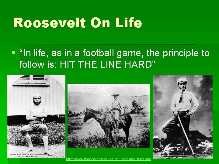 Roosevelt On Life § “In life, as in a football game, the principle to