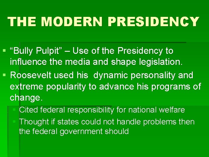THE MODERN PRESIDENCY § “Bully Pulpit” – Use of the Presidency to influence the