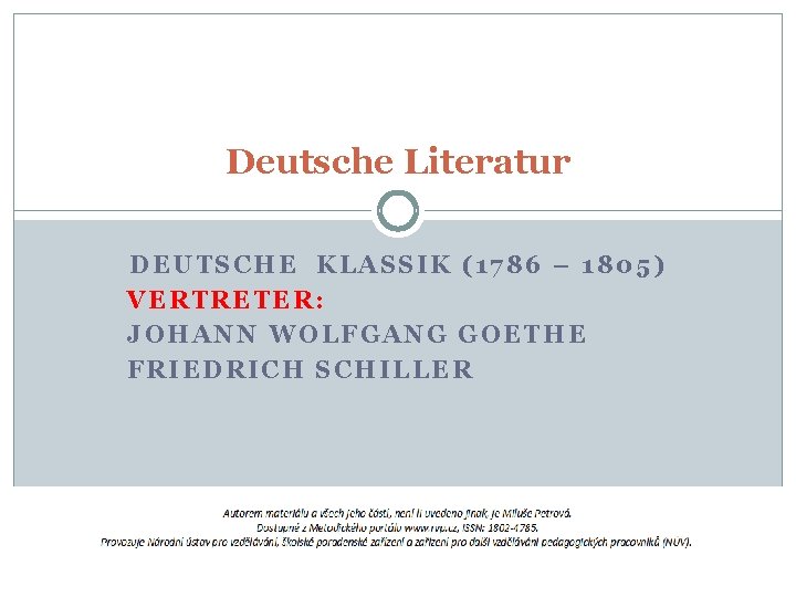 Deutsche Literatur DEUTSCHE KLASSIK (1786 – 1805) VERTRETER: JOHANN WOLFGANG GOETHE FRIEDRICH SCHILLER 