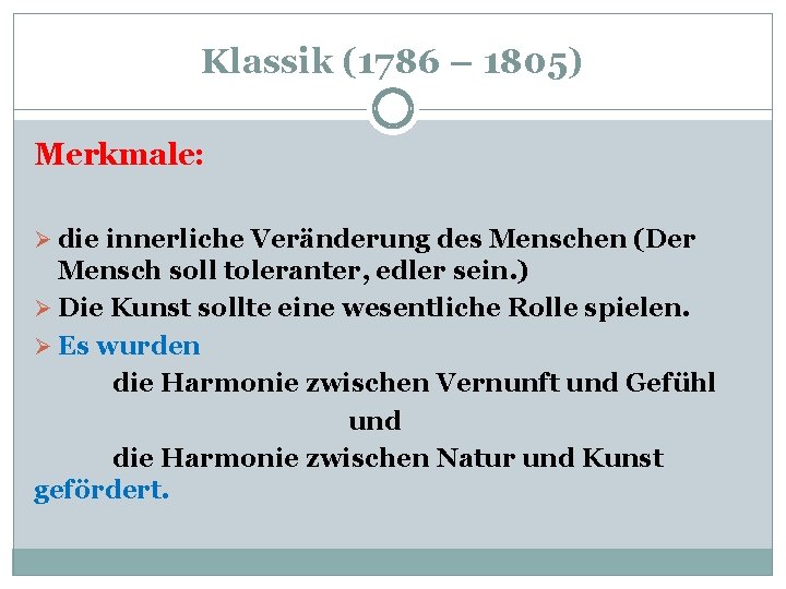 Klassik (1786 – 1805) Merkmale: Ø die innerliche Veränderung des Menschen (Der Mensch soll