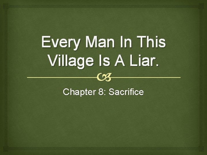 Every Man In This Village Is A Liar. Chapter 8: Sacrifice 