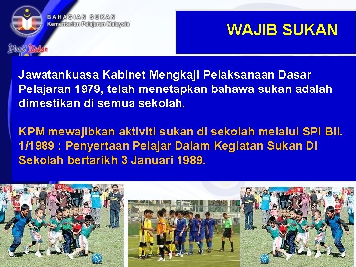 WAJIB SUKAN Jawatankuasa Kabinet Mengkaji Pelaksanaan Dasar Pelajaran 1979, telah menetapkan bahawa sukan adalah