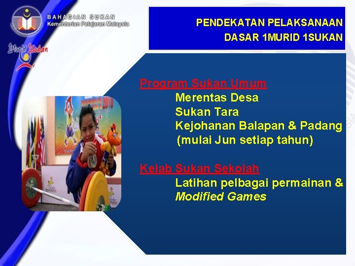 PENDEKATAN PELAKSANAAN DASAR 1 MURID 1 SUKAN Program Sukan Umum Merentas Desa Sukan Tara