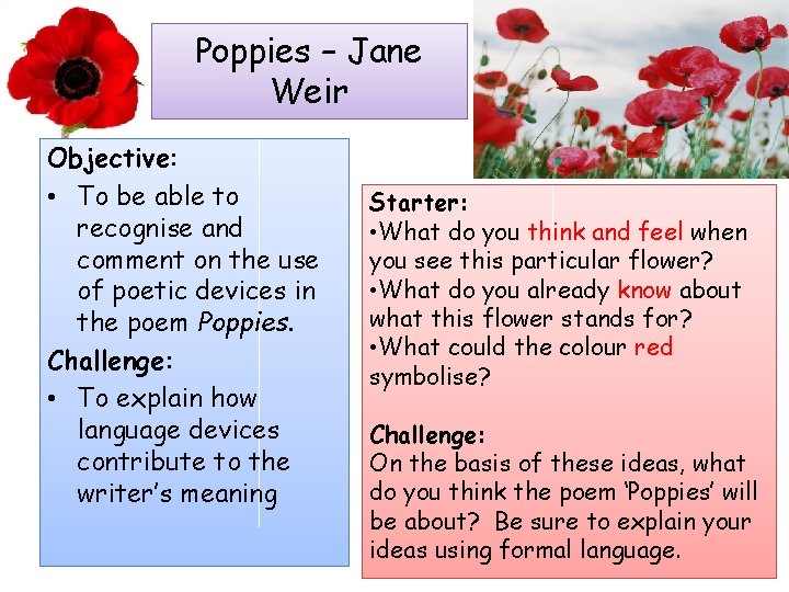 Poppies – Jane Weir Objective: • To be able to recognise and comment on