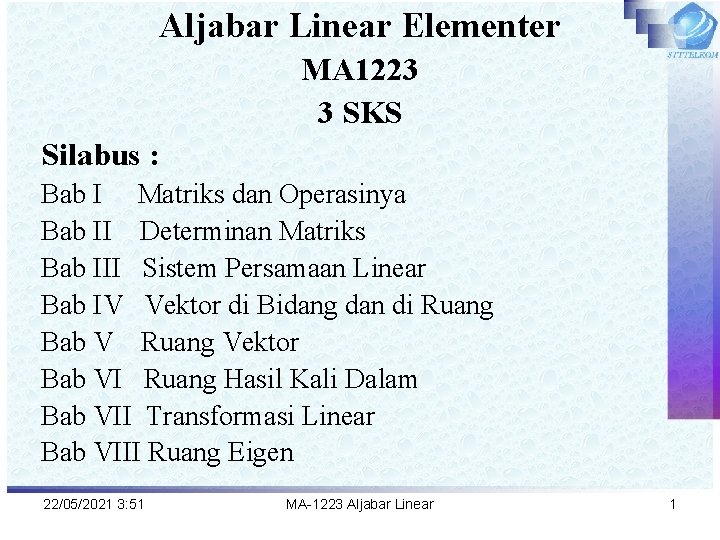 Aljabar Linear Elementer MA 1223 3 SKS Silabus : Bab I Matriks dan Operasinya