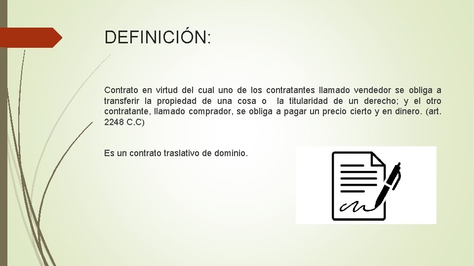 DEFINICIÓN: Contrato en virtud del cual uno de los contratantes llamado vendedor se obliga