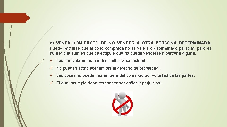 d) VENTA CON PACTO DE NO VENDER A OTRA PERSONA DETERMINADA. Puede pactarse que