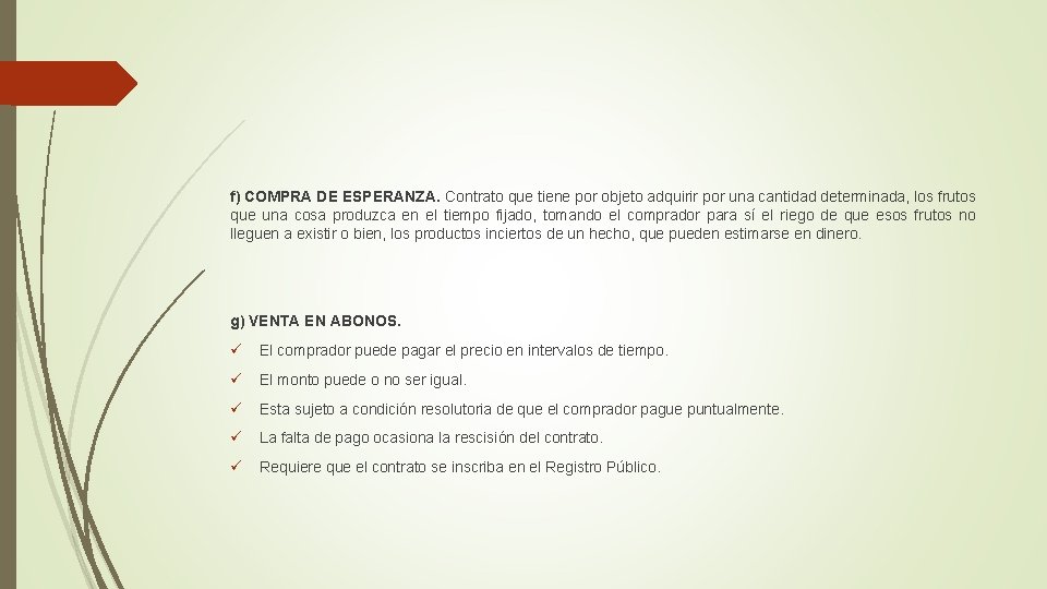 f) COMPRA DE ESPERANZA. Contrato que tiene por objeto adquirir por una cantidad determinada,