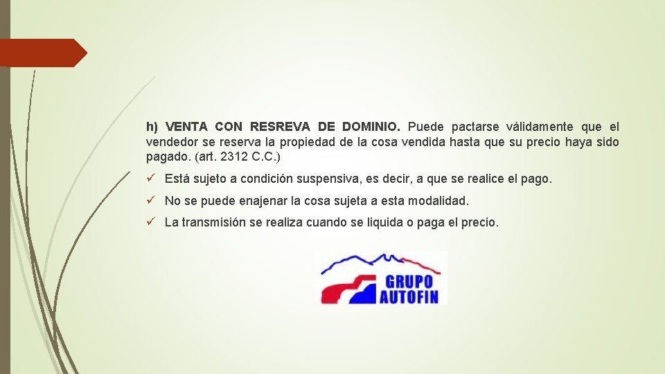 h) VENTA CON RESREVA DE DOMINIO. Puede pactarse válidamente que el vendedor se reserva