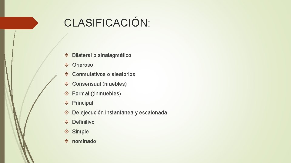 CLASIFICACIÓN: Bilateral o sinalagmático Oneroso Conmutativos o aleatorios Consensual (muebles) Formal ((inmuebles) Principal De