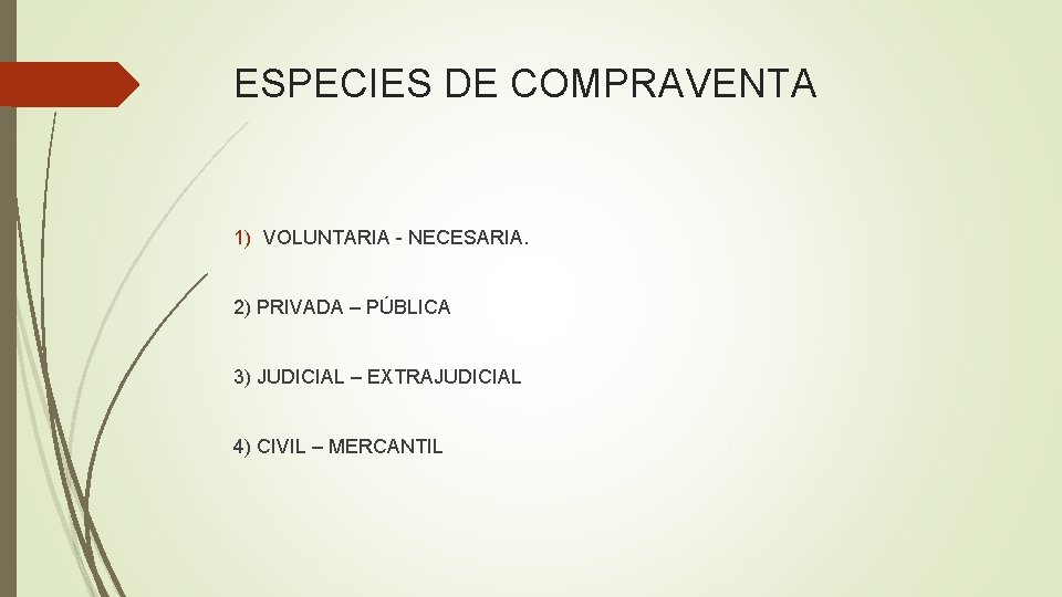 ESPECIES DE COMPRAVENTA 1) VOLUNTARIA - NECESARIA. 2) PRIVADA – PÚBLICA 3) JUDICIAL –