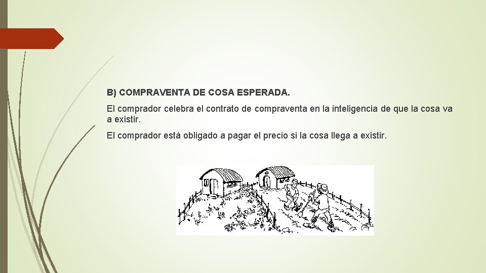 B) COMPRAVENTA DE COSA ESPERADA. El comprador celebra el contrato de compraventa en la