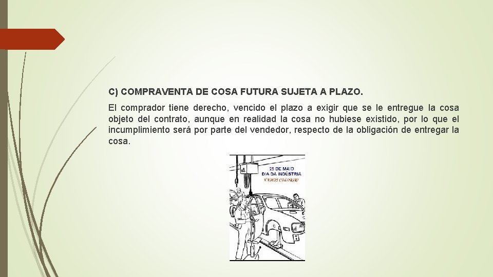 C) COMPRAVENTA DE COSA FUTURA SUJETA A PLAZO. El comprador tiene derecho, vencido el