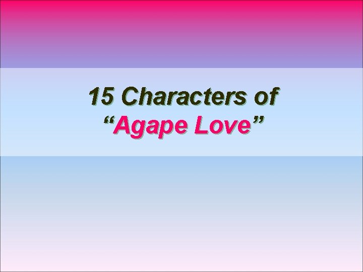 15 Characters of “Agape Love” 