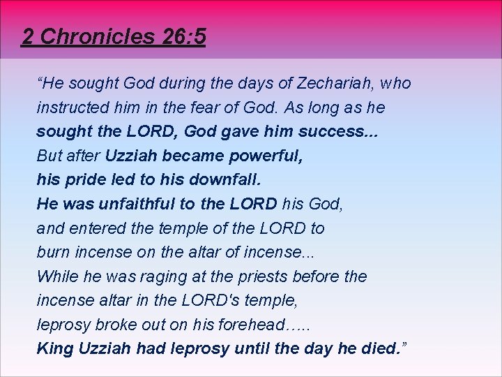 2 Chronicles 26: 5 “He sought God during the days of Zechariah, who instructed