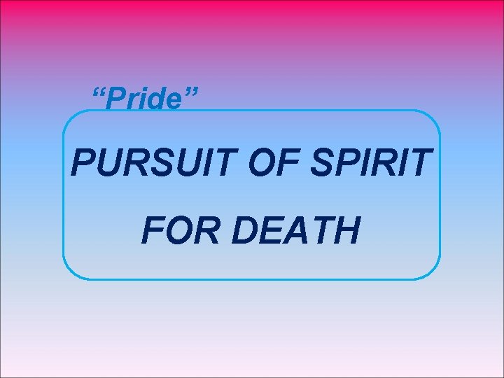 “Pride” PURSUIT OF SPIRIT FOR DEATH 