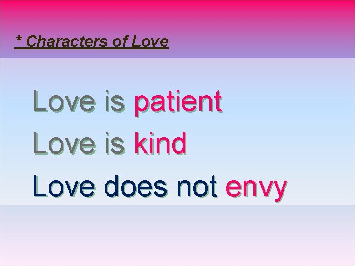 * Characters of Love is patient Love is kind Love does not envy 