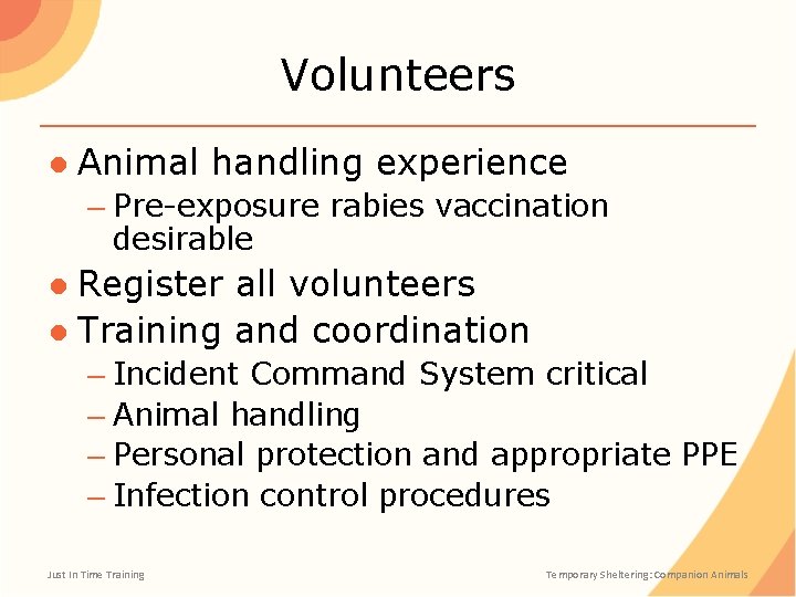 Volunteers ● Animal handling experience – Pre-exposure rabies vaccination desirable ● Register all volunteers