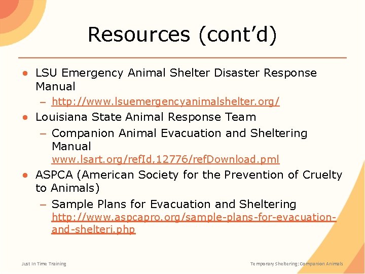 Resources (cont’d) ● LSU Emergency Animal Shelter Disaster Response Manual – http: //www. lsuemergencyanimalshelter.