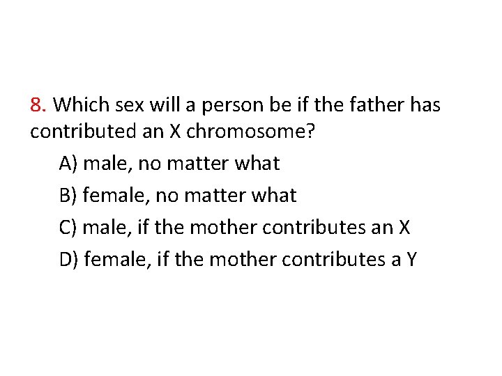 8. Which sex will a person be if the father has contributed an X