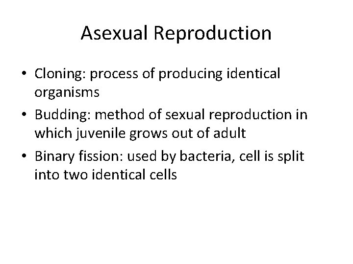 Asexual Reproduction • Cloning: process of producing identical organisms • Budding: method of sexual