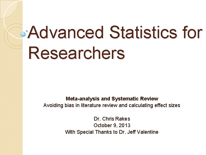 Advanced Statistics for Researchers Meta-analysis and Systematic Review Avoiding bias in literature review and