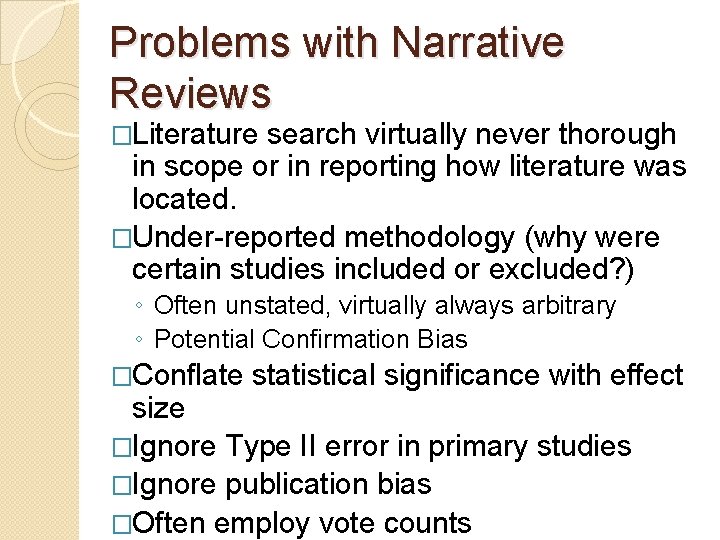 Problems with Narrative Reviews �Literature search virtually never thorough in scope or in reporting