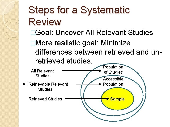 Steps for a Systematic Review �Goal: Uncover All Relevant Studies �More realistic goal: Minimize