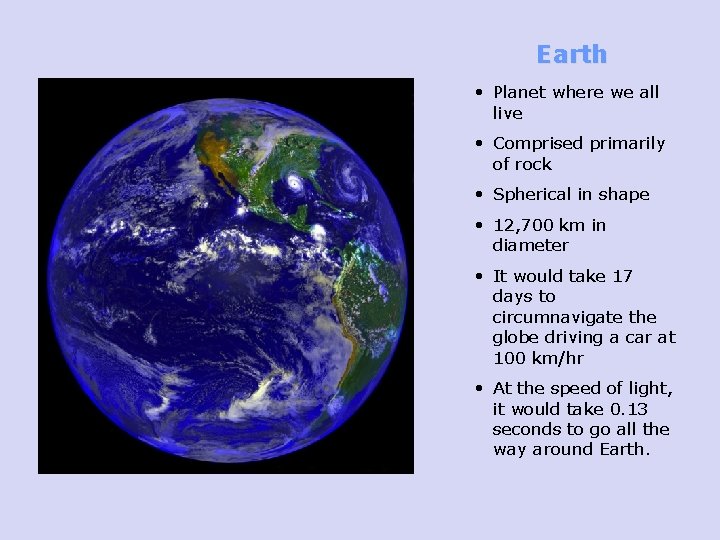 Earth • Planet where we all live • Comprised primarily of rock • Spherical