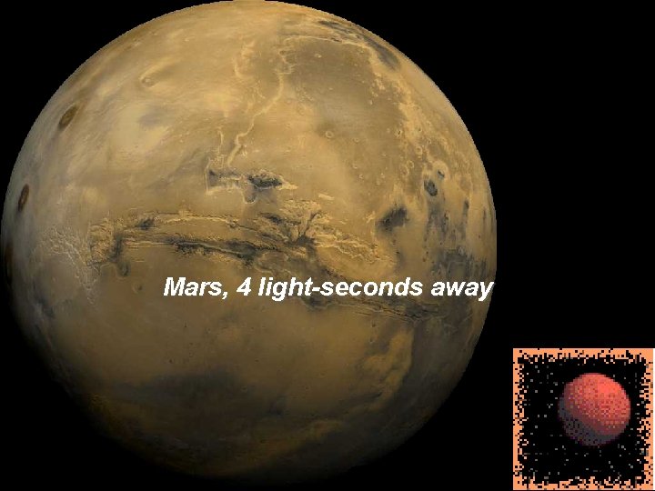 Mars, 4 light-seconds away 