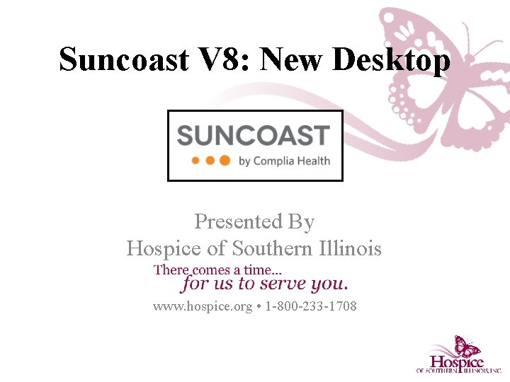 Suncoast V 8: New Desktop Presented By Hospice of Southern Illinois www. hospice. org