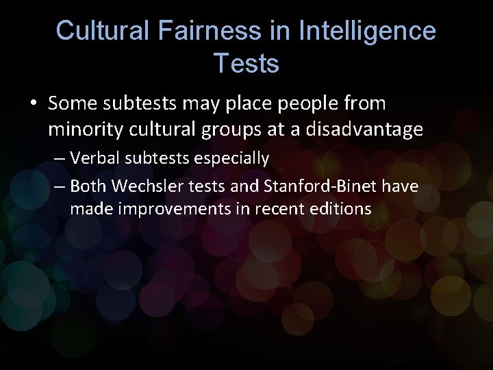 Cultural Fairness in Intelligence Tests • Some subtests may place people from minority cultural