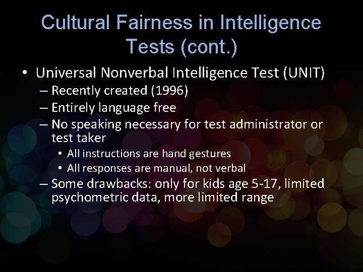 Cultural Fairness in Intelligence Tests (cont. ) • Universal Nonverbal Intelligence Test (UNIT) –